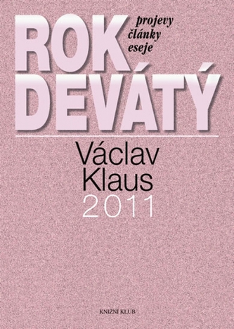 Rok devátý : Václav Klaus 2011 : [projevy, články, eseje] (Václav Klaus, 2012)