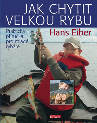 Jak chytit velkou rybu: Praktická příručka pro mladé rybáře