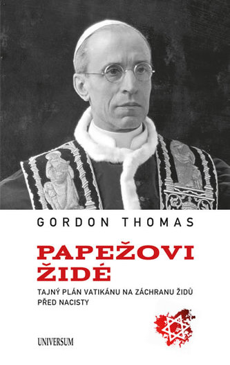 Papežovi Židé : tajný plán Vatikánu na záchranu Židů před nacisty (Gordon Thomas, 2013)