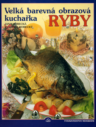Velká barevná obrazová kuchařka : ryby (Jana Horecká, 1998)