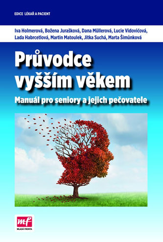 Průvodce vyšším věkem : manuál pro seniory a jejich pečovatele (Iva Holmerová, 2014)