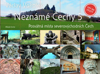 Neznámé Čechy : Posvátná místa severovýchodních Čech - 5 (Václav Vokolek, 2013)