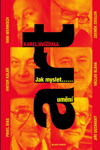 Jak myslet-- umění : art : dědkovské dialogy s Ivanem Wernischem, Zdeňkem Zieglerem, Viktorem Kolářem, Václavem Bláhou, Pavlem D