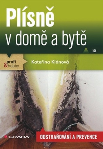 Plísně v domě a bytě : odstraňování a prevence (Kateřina Klánová, 2013)