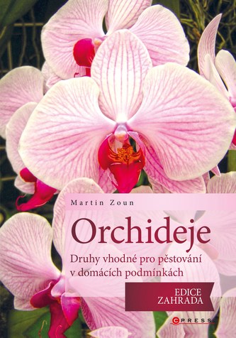Orchideje : druhy vhodné pro pěstování v domácích podmínkách (Martin Zoun, 2013)