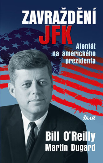 Zavraždění JFK : atentát na amerického prezidenta (Martin Dugard, 2013)