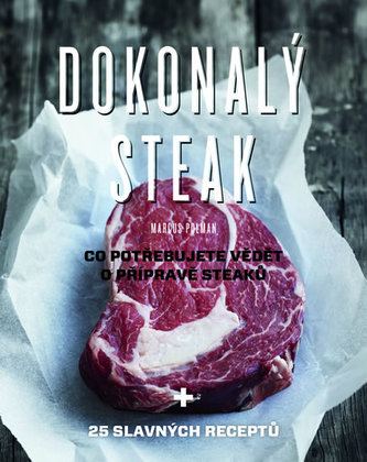 Dokonalý steak : co potřebujete vědět o přípravě steaků (Marcus Polman, 2014)