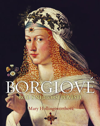 Borgiové : [rod s nejhorší pověstí] (Mary Hollingsworth, 2013)