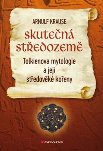 Skutečná Středozemě : Tolkienova mytologie a její středověké kořeny (Arnulf Krause, 2013)