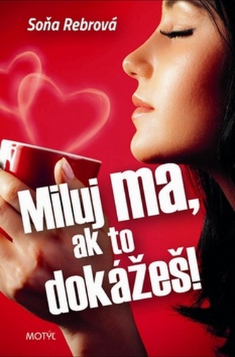 Miluj ma, ak to dokážeš! Miluj ma, ak to dokážeš!