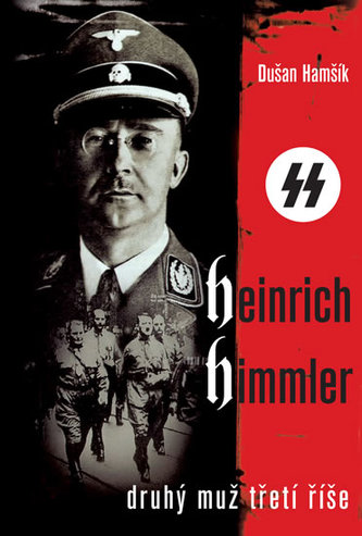 Heinrich Himmler : druhý muž Třetí říše (Dušan Hamšík, 2013)