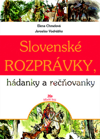 Slovenské rozprávky, hádanky a rečňovanky - Jaroslav Vodrážka; Elena Chmelová