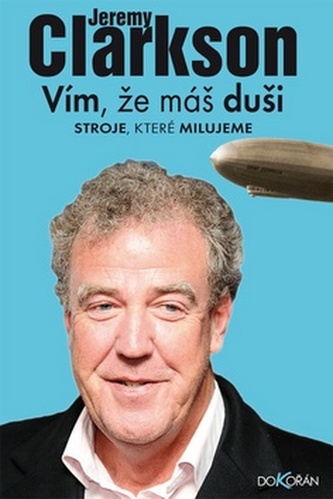 Vím, že máš duši : stroje, které milujeme (Jeremy Clarkson, 2013)
