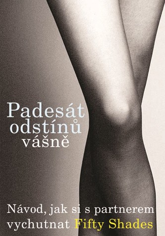 Padesát odstínů vášně : návod, jak si s partnerem vychutnat Fifty shades (, 2013)