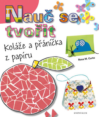 Nauč se tvořit koláže a přáníčka z papíru : 1 - Koláže a přáníčka z papíru (Rosa María Curto, 2014)