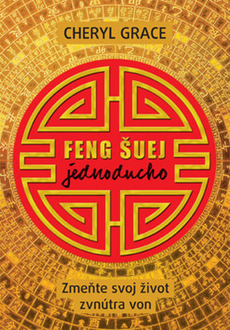 Feng šuej jednoducho : zmeňte svoj život zvnútra von (Cheryl Grace, 2013)