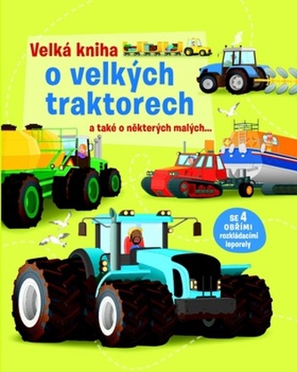 Velká kniha o velkých traktorech a také o některých malých