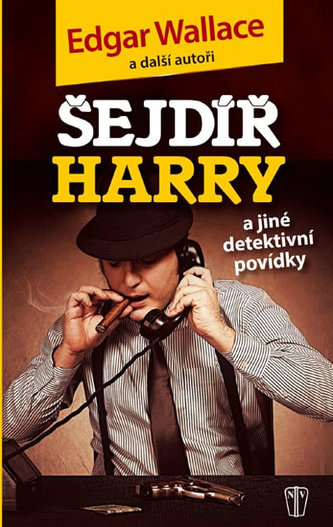 Šejdíř Harry a jiné detektivní povídky - Wallace Edgar a kolektiv