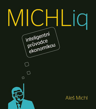 MICHLiq : inteligentní průvodce ekonomikou (Aleš Michl, 2014)