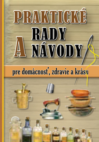 Praktické rady a návody pre domácnosť, zdravie a krásu (, 2014) Praktické rady a návody pre domácnosť, zdravie a krásu (, 2014)