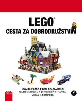 LEGO - cesta za dobrodružstvím : vesmírné lodě, piráti, draci a další! (Megan H. Rothrock, 2014)