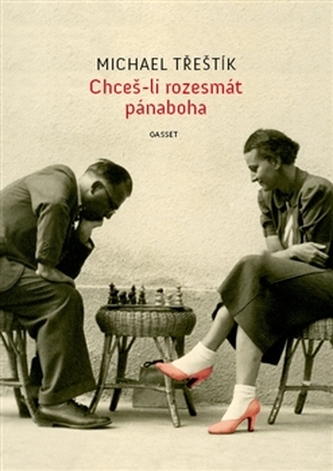 Chceš-li rozesmát pánaboha (Michael Třeštík, 2013)