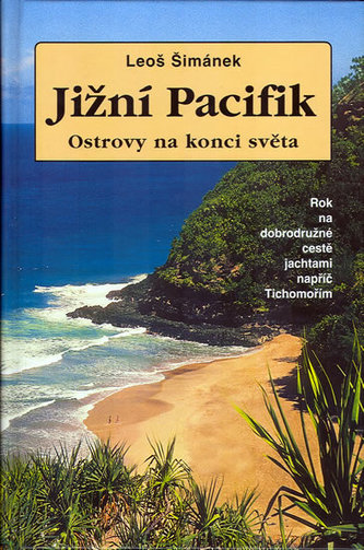 Jižní Pacifik : ostrovy na konci světa : rok na dobrodružné cestě napříč Tichomořím (Leoš Šimánek, 2006)