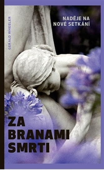 Za branami smrti : naděje na nové setkání (Gerald Wheeler, 2012)