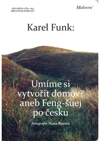 Umíme si vytvořit domov?, aneb, Feng-šuej po česku (Karel Funk, 2013)