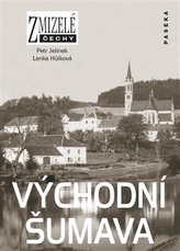 Zmizelé Čechy-Východní Šumava