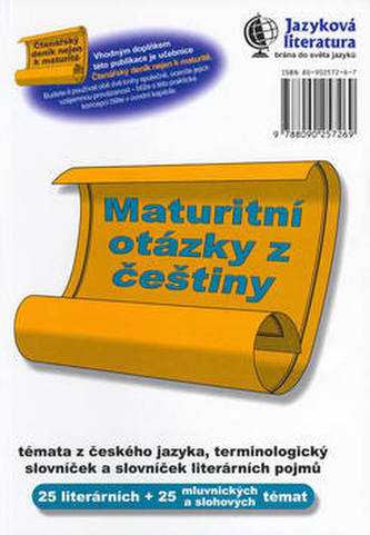 Maturitní otázky z češtiny : 25 témat z literatury, 25 mluvnických a slohových témat, slovníček literárních pojmů a terminologic