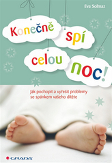 Konečně spí celou noc! - Jak pochopit a vyřešit problémy se spánkem vašeho dítěte