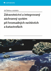 Zdravotnictví a integrovaný zachranný systém při hromadných neštěstích a katastrofách