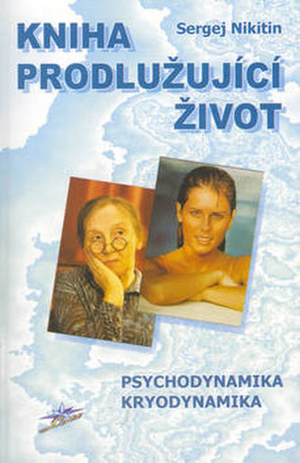 Kniha prodlužující život : [psychodynamika, kryodynamika] (Sergej Nikitin, 2003)