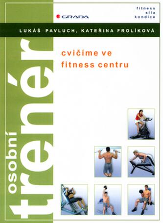 Osobní trenér : cvičíme ve fitness centru (Lukáš Pavluch, 2004)