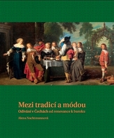 Mezi tradicí a módou - Odívání v Čechách od renesance k baroku