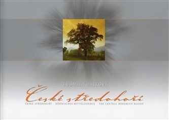 České středohoří : Böhmisches Mittelgebirge = The Central Bohemian Massif (Ludmila Hájková, 2005)