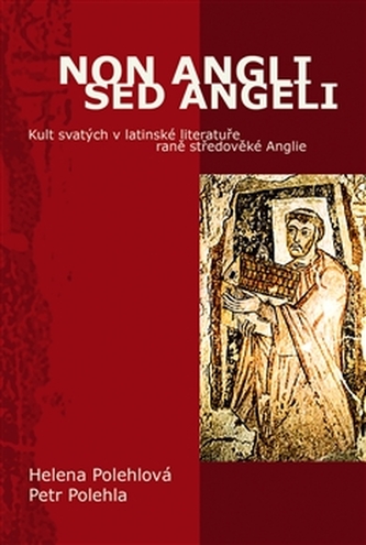 Non Angli sed Angeli - Kult svatých v latinské literatuře raně středověké Anglie