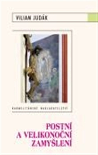 Postní a velikonoční zamyšlení (Viliam Judák, 2009)