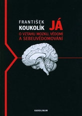 Já. O mozku, vědomí a sebeuvědomování