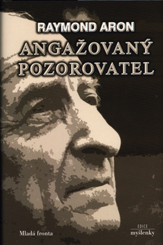 Angažovaný pozorovatel : rozhovory s Jeanem-Louisem Missikou a Dominiquem Woltonem (Raymond Aron, 2003)