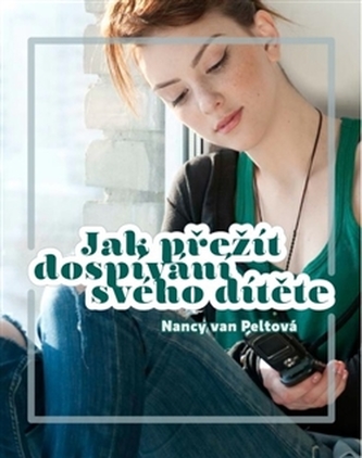 Jak přežít dospívání svého dítěte (Nancy L Van Pelt, 2013)