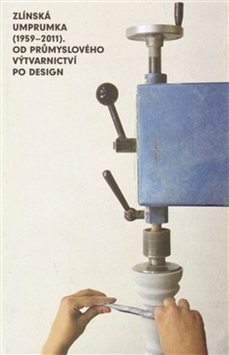 Zlínská umprumka (1959-2011) : od průmyslového výtvarnictví po design (Lada Hubatová-Vacková, 2013)