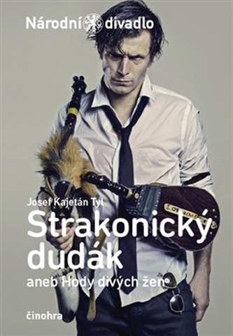 Josef Kajetán Tyl, Strakonický dudák, aneb, Hody divých žen : [premiéra 5. prosince 2013 v Národním divadle (Josef Kajetán Tyl, 