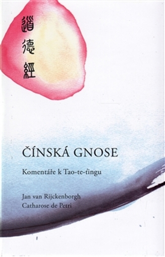 Čínská gnose : komentáře k Tao-Te-Ťing od Lao-c' (Jan Van Rijckenborgh, 2014)