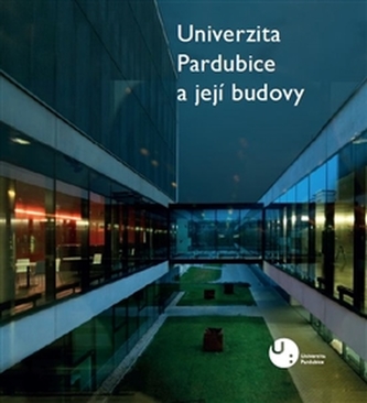 Univerzita Pardubice a její budovy Univerzita Pardubice a její budovy