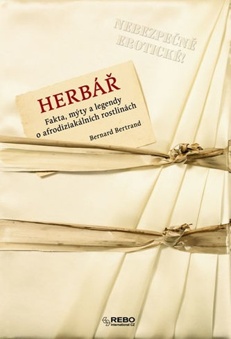 Herbář : fakta, mýty a legendy o afrodiziakálních rostlinách (Bernard Bertrand, 2014)