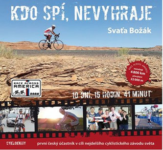 Kdo spí, nevyhraje : první český účastník v cíli nejdelšího cyklistického závodu světa : 10 dní, 15 hodin, 41 minut (Svaťa Božák