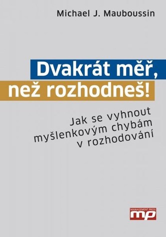Dvakrát měř, než rozhodneš! - Jak se vyhnout myšlenkovým chybám v rozhodování