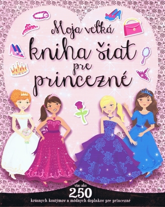 Moja veľká kniha šiat pre princezné Moja veľká kniha šiat pre princezné